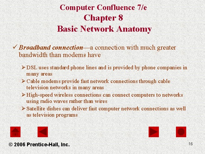 Computer Confluence 7/e Chapter 8 Basic Network Anatomy ü Broadband connection—a connection with much