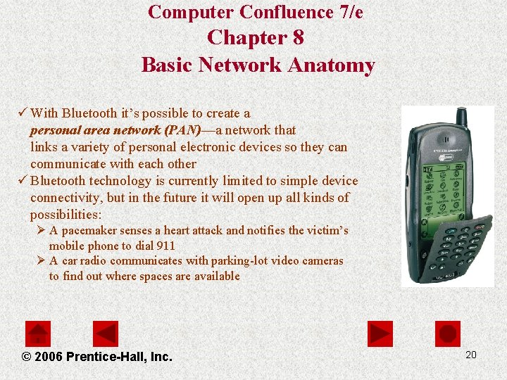 Computer Confluence 7/e Chapter 8 Basic Network Anatomy ü With Bluetooth it’s possible to