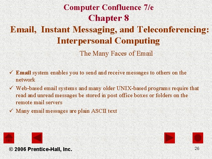 Computer Confluence 7/e Chapter 8 Email, Instant Messaging, and Teleconferencing: Interpersonal Computing The Many
