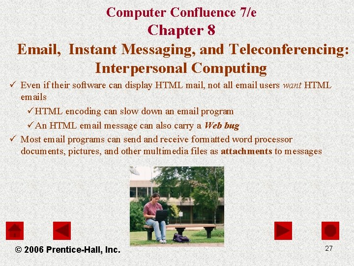 Computer Confluence 7/e Chapter 8 Email, Instant Messaging, and Teleconferencing: Interpersonal Computing ü Even