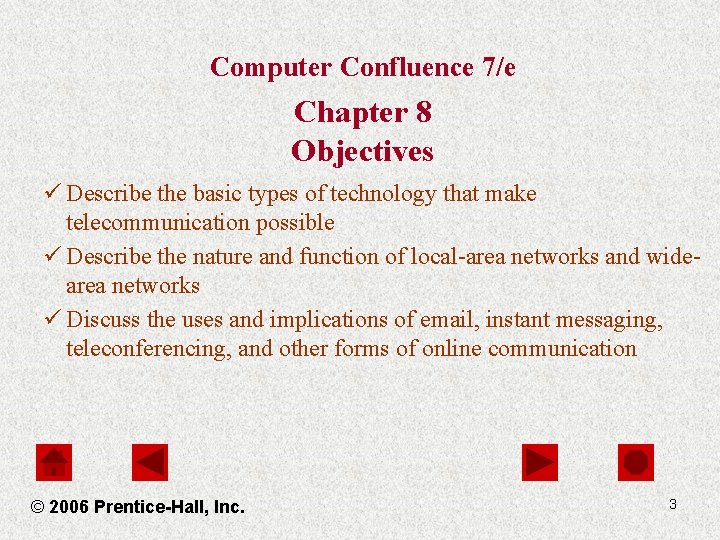 Computer Confluence 7/e Chapter 8 Objectives ü Describe the basic types of technology that