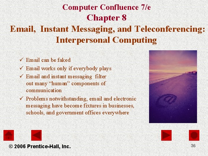 Computer Confluence 7/e Chapter 8 Email, Instant Messaging, and Teleconferencing: Interpersonal Computing ü Email