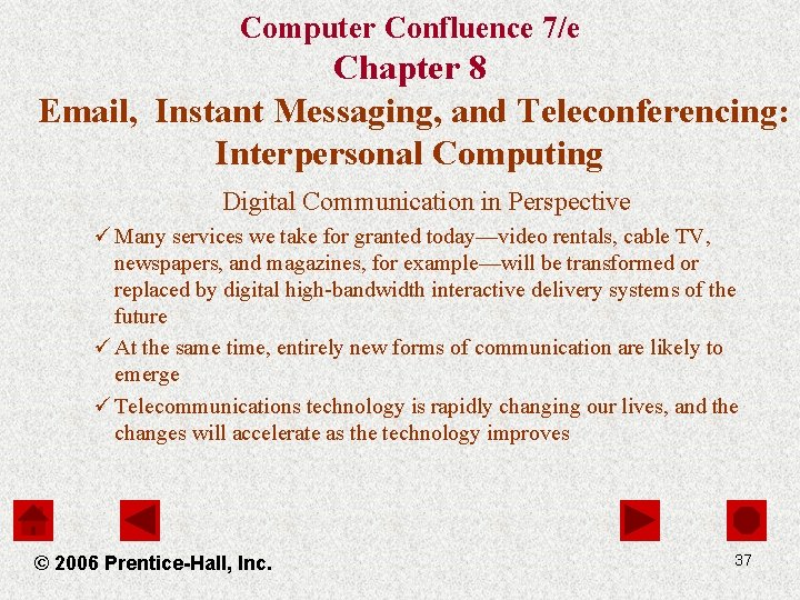 Computer Confluence 7/e Chapter 8 Email, Instant Messaging, and Teleconferencing: Interpersonal Computing Digital Communication