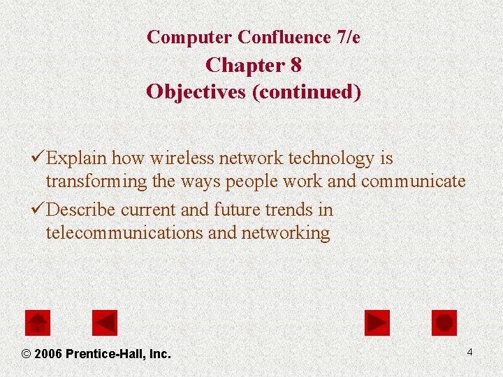 Computer Confluence 7/e Chapter 8 Objectives (continued) üExplain how wireless network technology is transforming