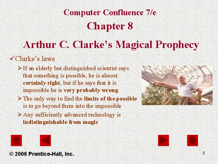 Computer Confluence 7/e Chapter 8 Arthur C. Clarke’s Magical Prophecy üClarke’s laws Ø If