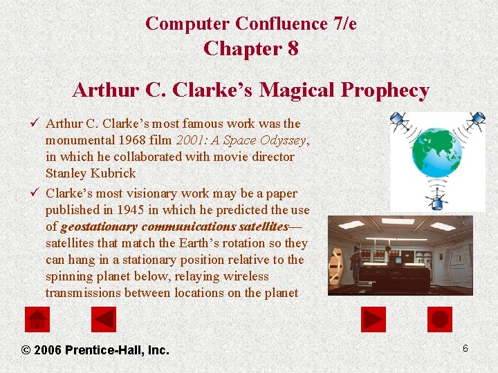 Computer Confluence 7/e Chapter 8 Arthur C. Clarke’s Magical Prophecy ü Arthur C. Clarke’s