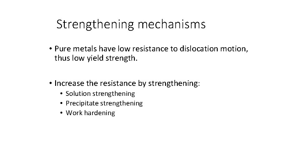 Strengthening mechanisms • Pure metals have low resistance to dislocation motion, thus low yield
