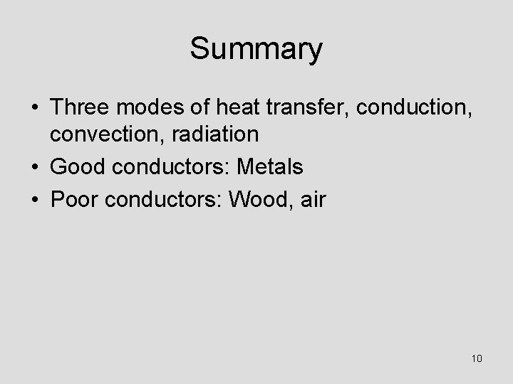 Summary • Three modes of heat transfer, conduction, convection, radiation • Good conductors: Metals