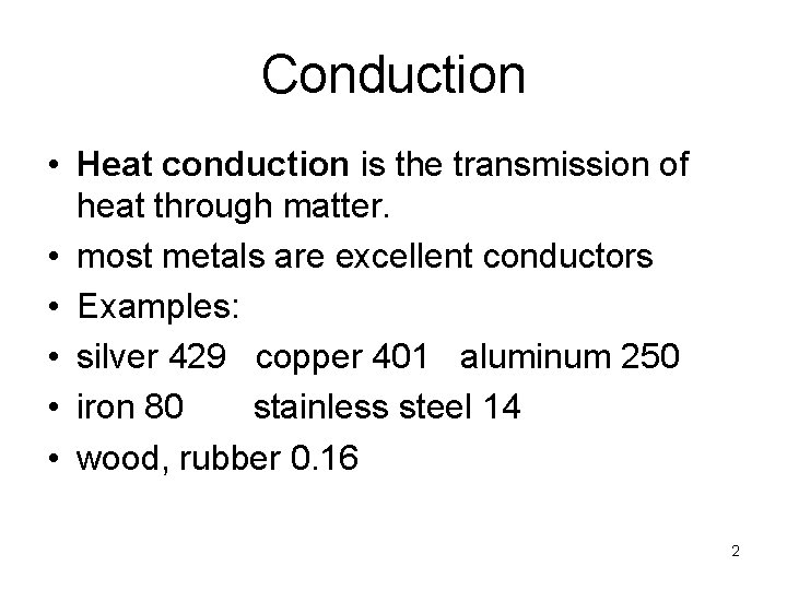 Conduction • Heat conduction is the transmission of heat through matter. • most metals