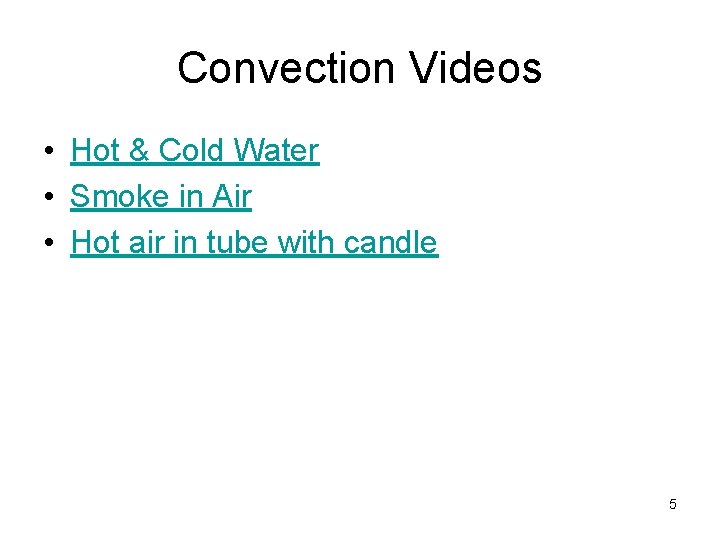 Convection Videos • Hot & Cold Water • Smoke in Air • Hot air