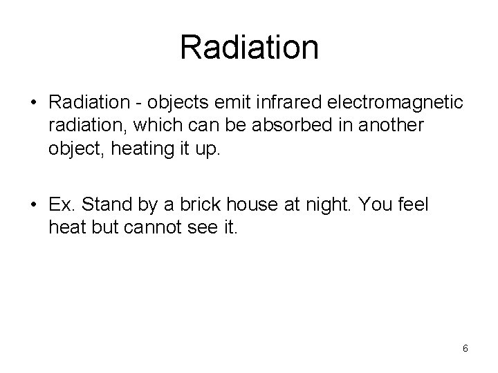 Radiation • Radiation - objects emit infrared electromagnetic radiation, which can be absorbed in