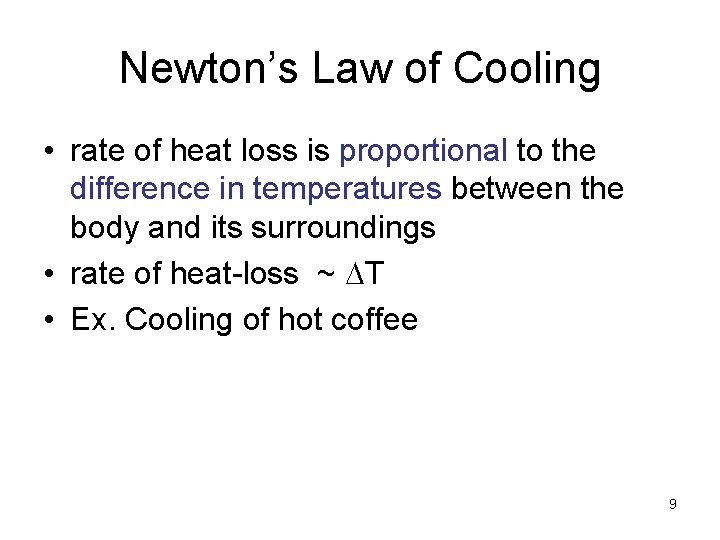 Newton’s Law of Cooling • rate of heat loss is proportional to the difference