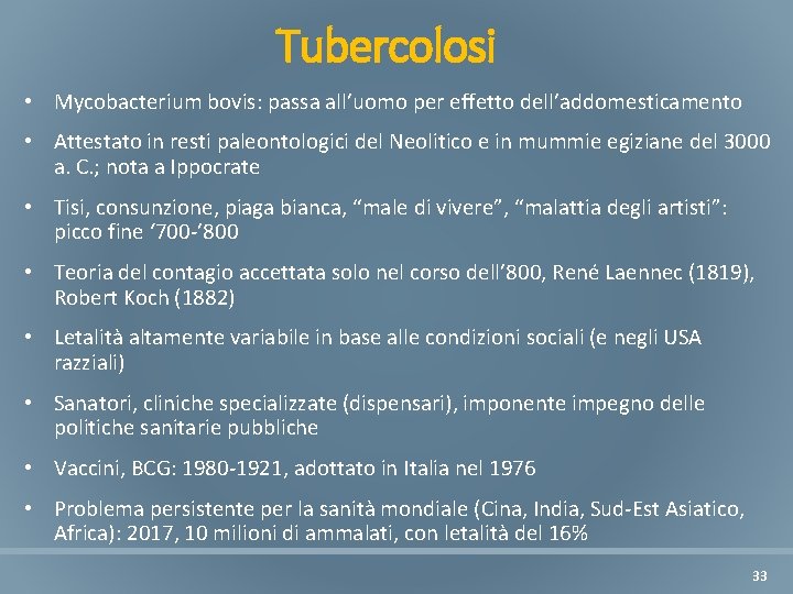 Tubercolosi • Mycobacterium bovis: passa all’uomo per effetto dell’addomesticamento • Attestato in resti paleontologici