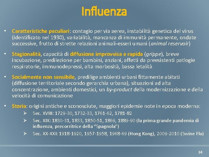 Influenza • Caratteristiche peculiari: contagio per via aerea, instabilità genetica del virus (identificato nel