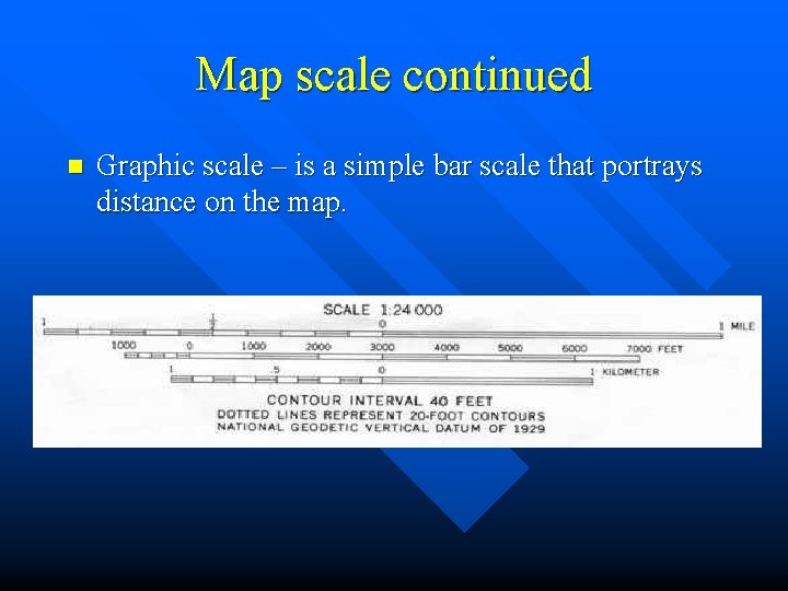 Map scale continued n Graphic scale – is a simple bar scale that portrays