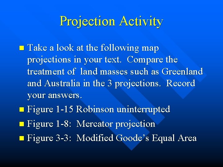 Projection Activity Take a look at the following map projections in your text. Compare