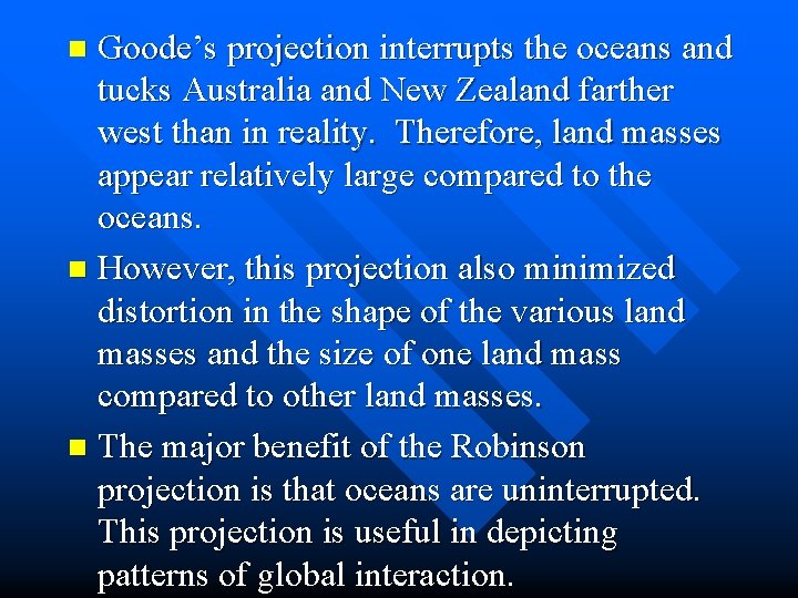 Goode’s projection interrupts the oceans and tucks Australia and New Zealand farther west than