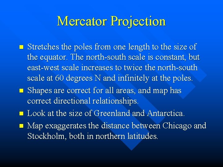Mercator Projection n n Stretches the poles from one length to the size of