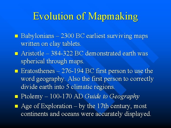 Evolution of Mapmaking n n n Babylonians – 2300 BC earliest surviving maps written