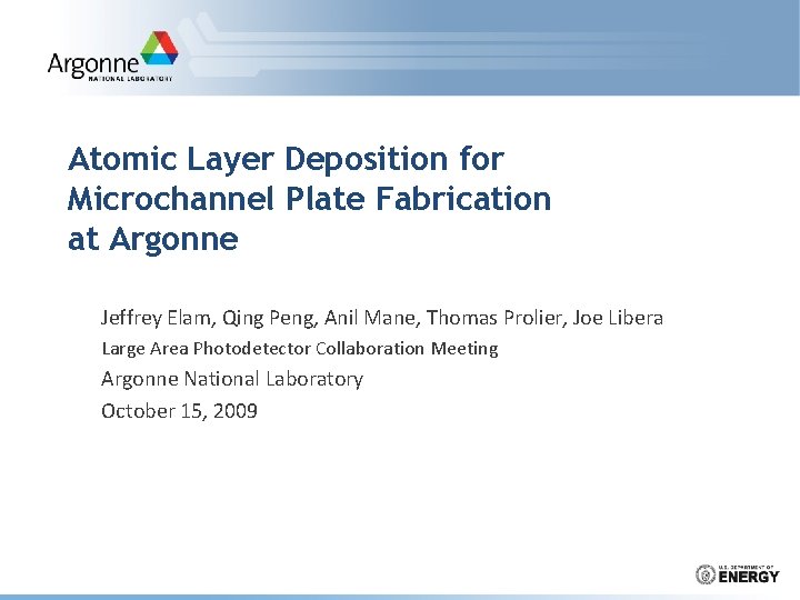 Atomic Layer Deposition for Microchannel Plate Fabrication at Argonne Jeffrey Elam, Qing Peng, Anil