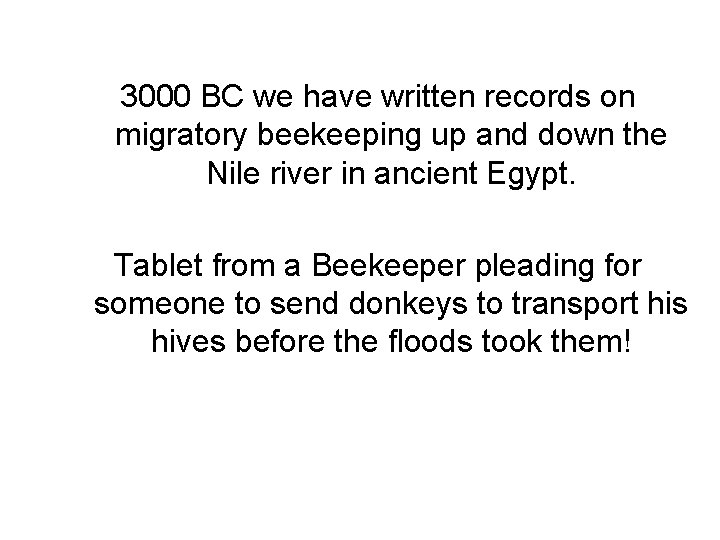 3000 BC we have written records on migratory beekeeping up and down the Nile