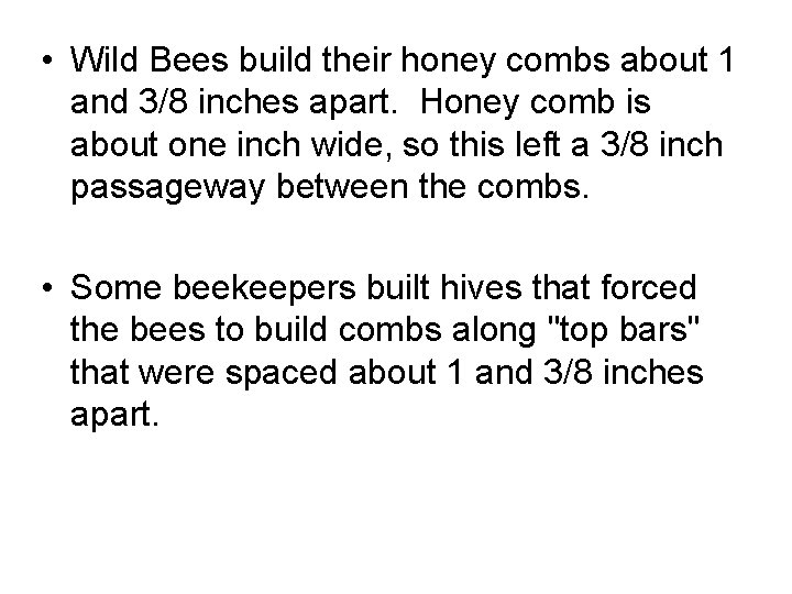  • Wild Bees build their honey combs about 1 and 3/8 inches apart.