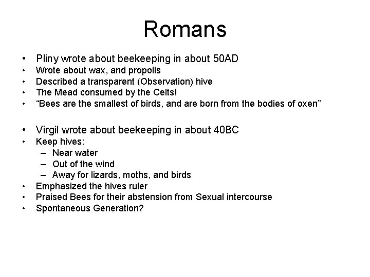 Romans • Pliny wrote about beekeeping in about 50 AD • • Wrote about
