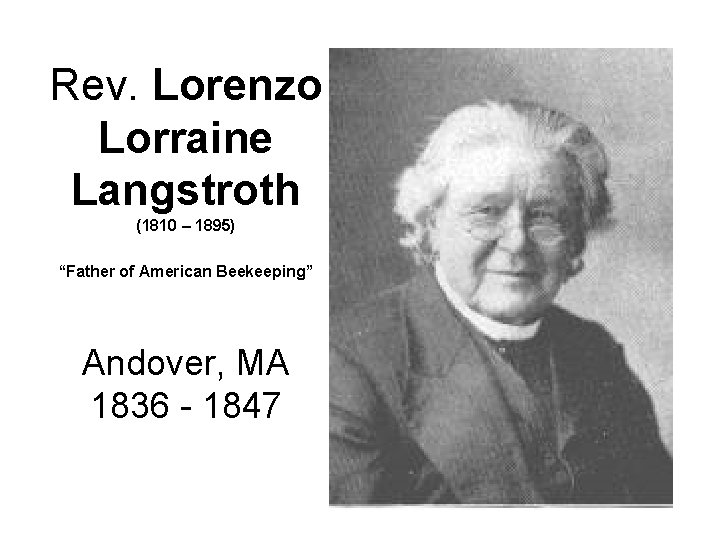 Rev. Lorenzo Lorraine Langstroth (1810 – 1895) “Father of American Beekeeping” Andover, MA 1836