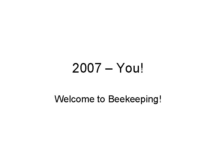 2007 – You! Welcome to Beekeeping! 