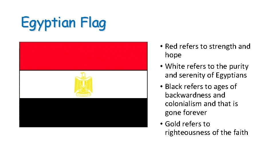 Egyptian Flag • Red refers to strength and hope • White refers to the