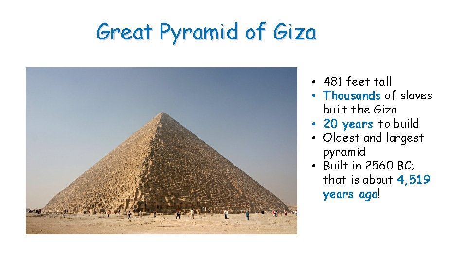 Great Pyramid of Giza • 481 feet tall • Thousands of slaves built the