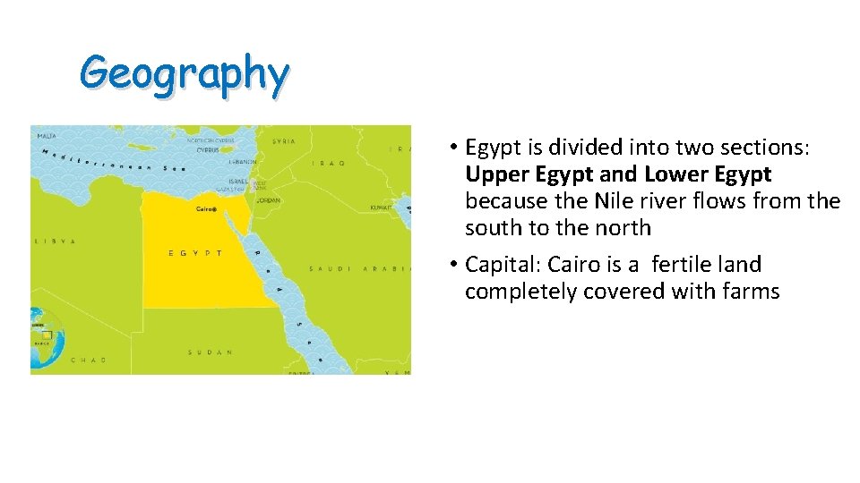 Geography • Egypt is divided into two sections: Upper Egypt and Lower Egypt because