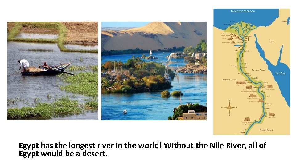 Egypt has the longest river in the world! Without the Nile River, all of