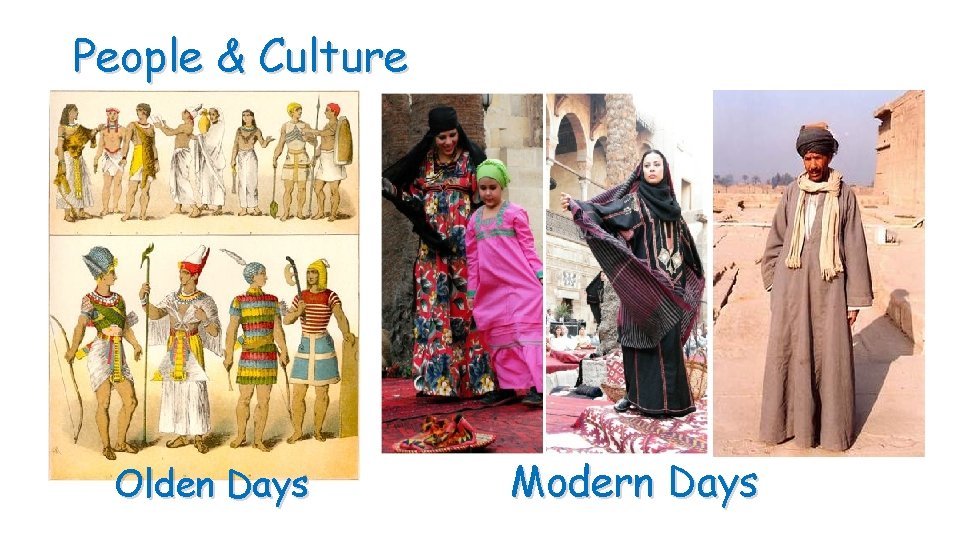 People & Culture Olden Days Modern Days 