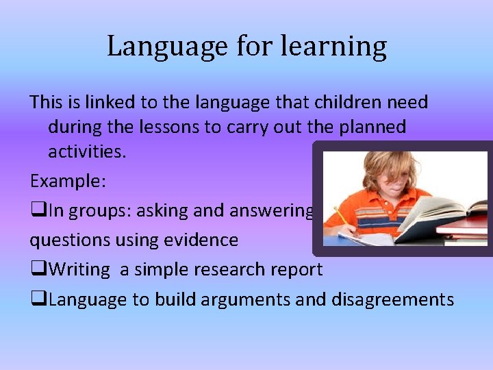 Language for learning This is linked to the language that children need during the