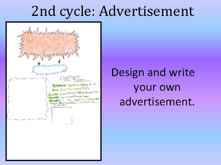 2 nd cycle: Advertisement Design and write your own advertisement. 