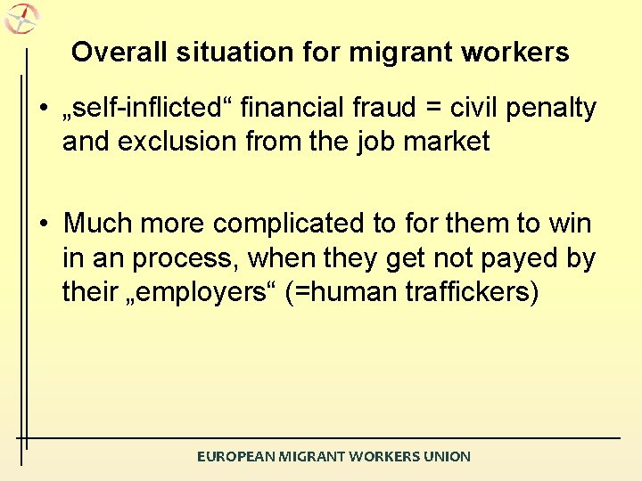 Overall situation for migrant workers • „self-inflicted“ financial fraud = civil penalty and exclusion