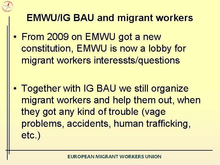 EMWU/IG BAU and migrant workers • From 2009 on EMWU got a new constitution,
