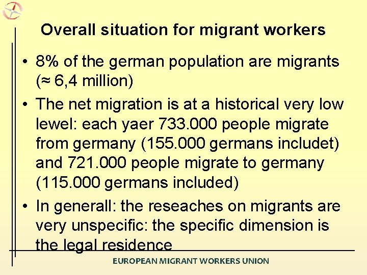 Overall situation for migrant workers • 8% of the german population are migrants (≈