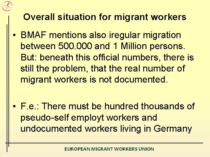 Overall situation for migrant workers • BMAF mentions also iregular migration between 500. 000