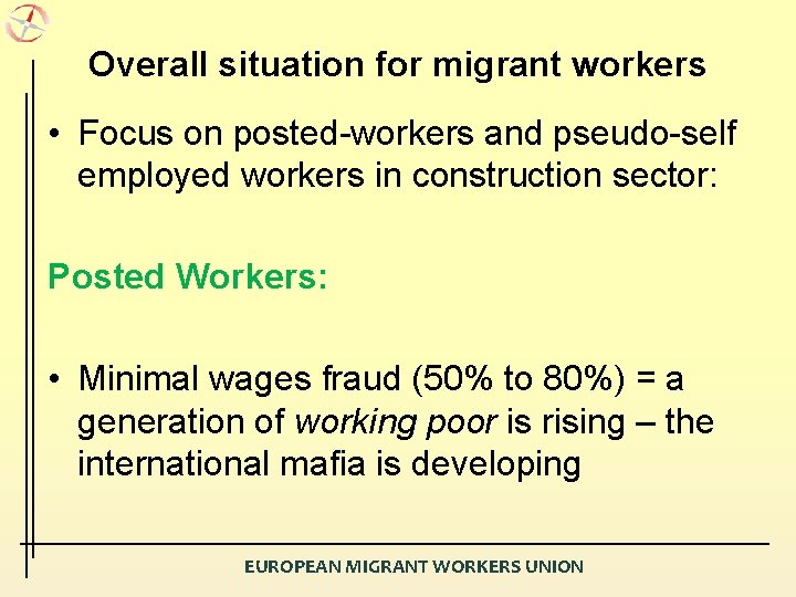 Overall situation for migrant workers • Focus on posted-workers and pseudo-self employed workers in