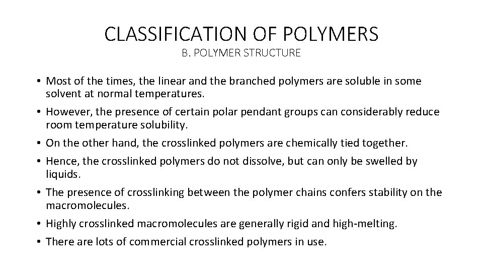 CLASSIFICATION OF POLYMERS B. POLYMER STRUCTURE • Most of the times, the linear and