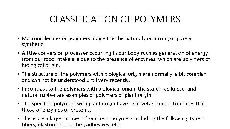 CLASSIFICATION OF POLYMERS • Macromolecules or polymers may either be naturally occurring or purely