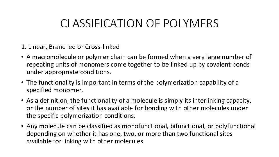CLASSIFICATION OF POLYMERS 1. Linear, Branched or Cross-linked • A macromolecule or polymer chain