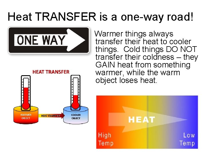 Heat TRANSFER is a one-way road! Warmer things always transfer their heat to cooler