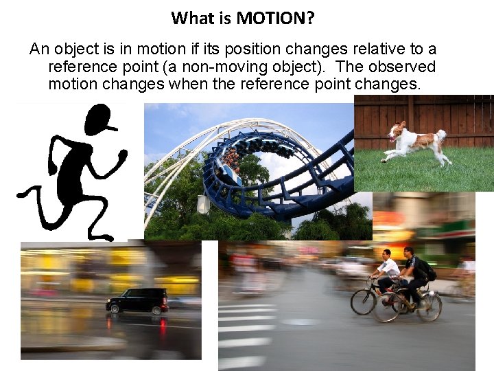 What is MOTION? An object is in motion if its position changes relative to