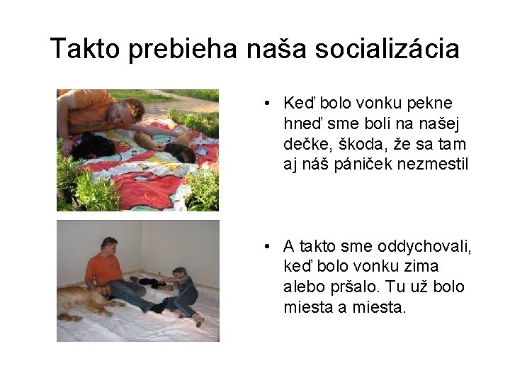 Takto prebieha naša socializácia • Keď bolo vonku pekne hneď sme boli na našej