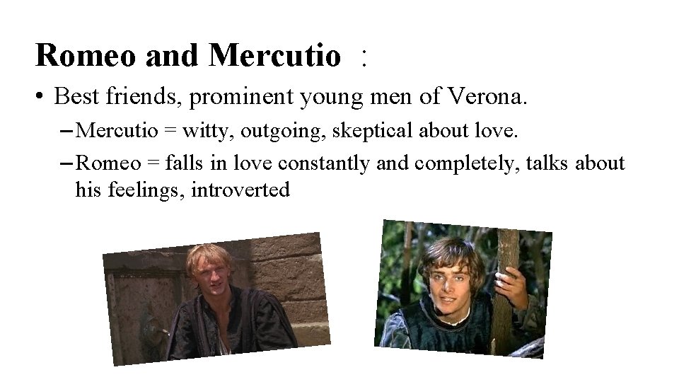 Romeo and Mercutio : • Best friends, prominent young men of Verona. – Mercutio