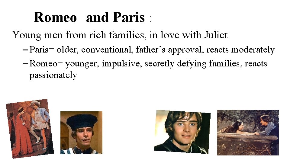 Romeo and Paris : Young men from rich families, in love with Juliet –