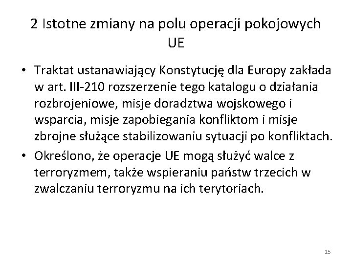 2 Istotne zmiany na polu operacji pokojowych UE • Traktat ustanawiający Konstytucję dla Europy